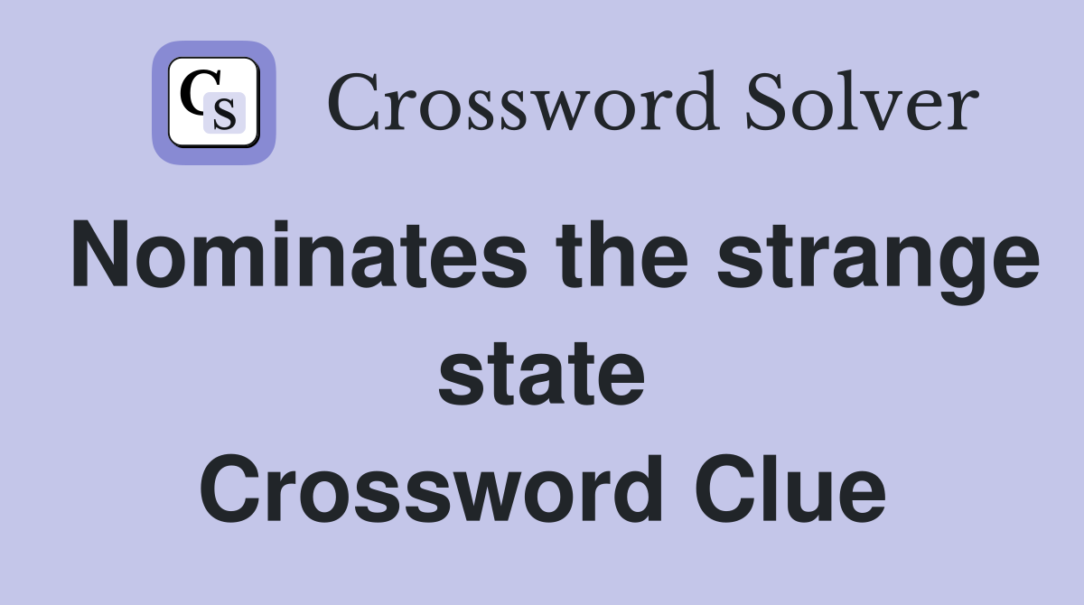 Nominates the strange state Crossword Clue
