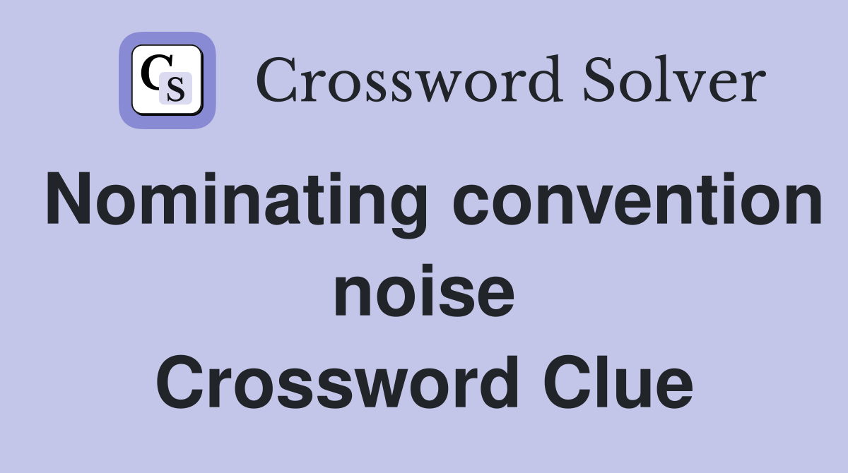 Nominating convention noise Crossword Clue