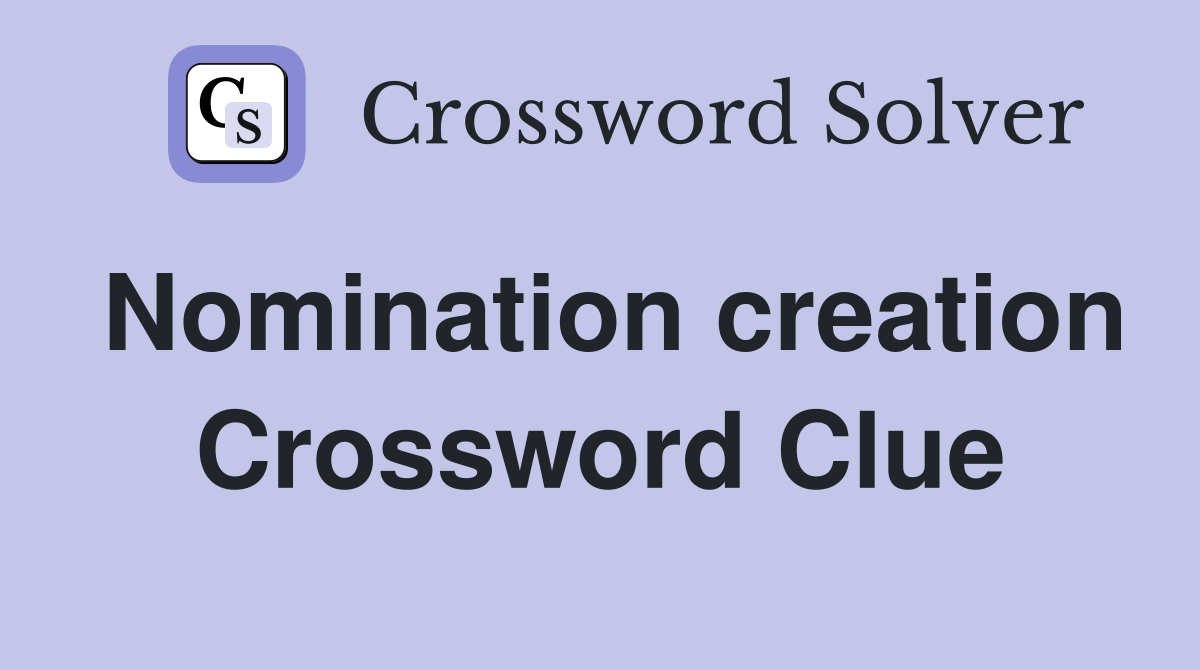 Nomination creation Crossword Clue