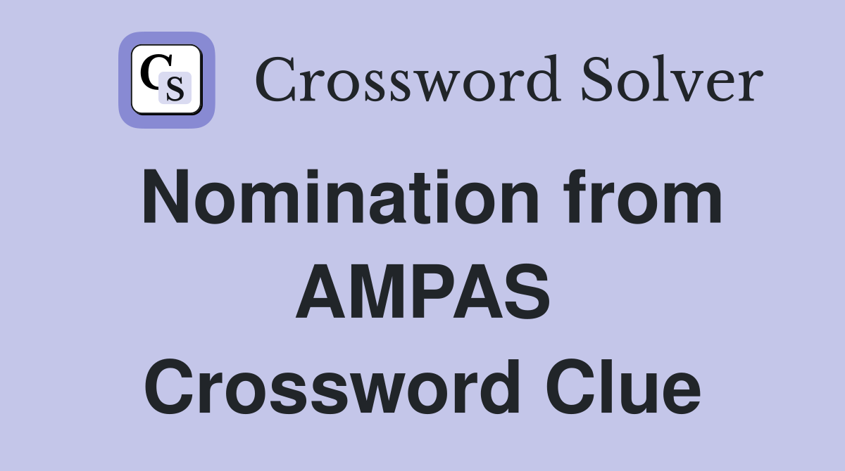 Nomination from AMPAS Crossword Clue