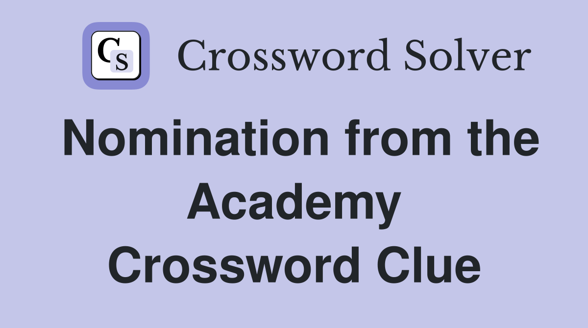 Nomination from the Academy Crossword Clue