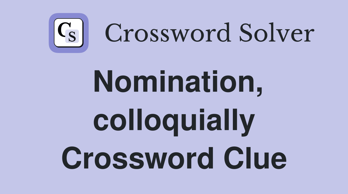 Nomination, colloquially Crossword Clue