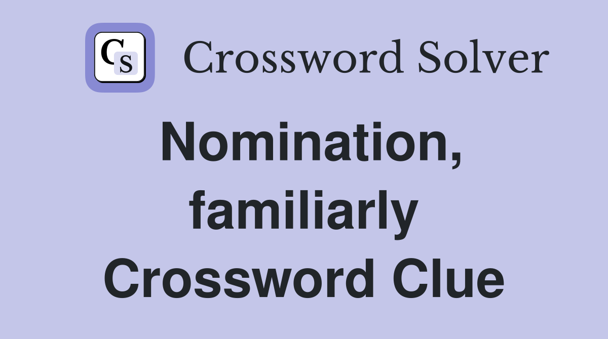 Nomination, familiarly Crossword Clue