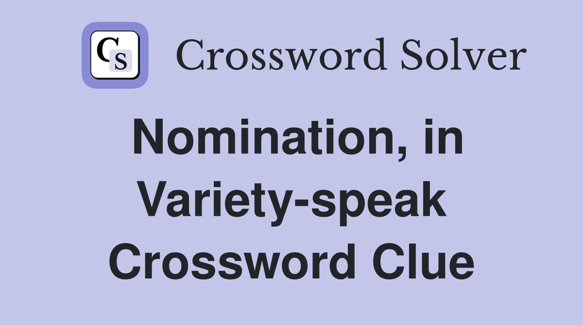 Nomination, in Variety-speak Crossword Clue