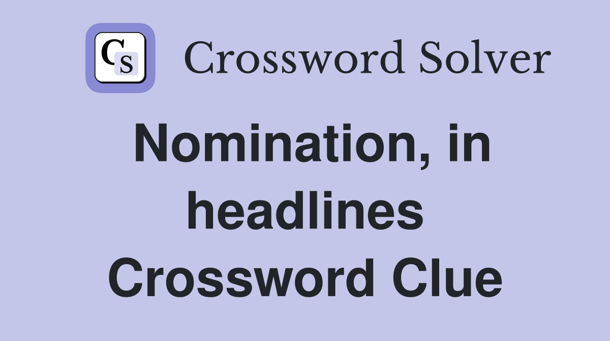 Nomination, in headlines Crossword Clue