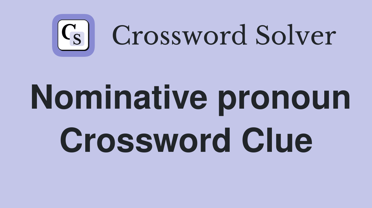 Nominative pronoun Crossword Clue