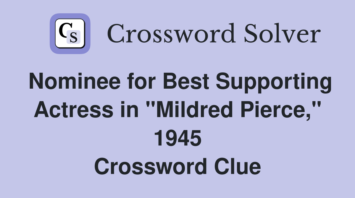 Nominee for Best Supporting Actress in "Mildred Pierce," 1945 Crossword Clue