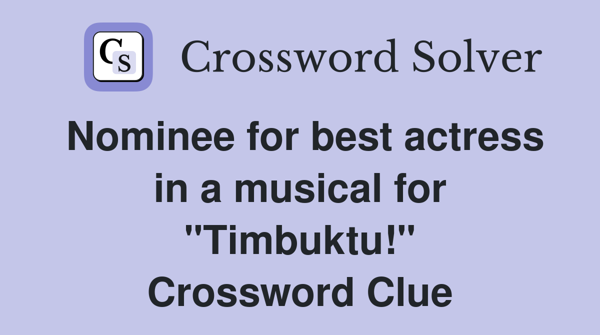 Nominee for best actress in a musical for "Timbuktu!" Crossword Clue
