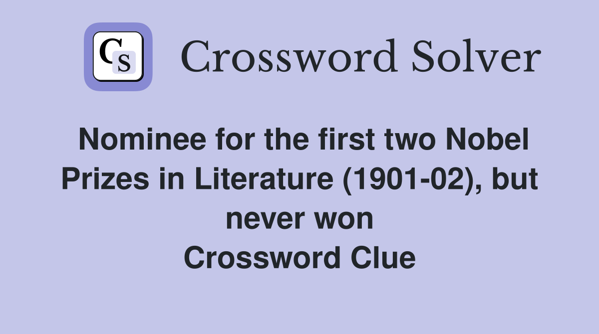 Nominee for the first two Nobel Prizes in Literature (1901-02), but never won Crossword Clue