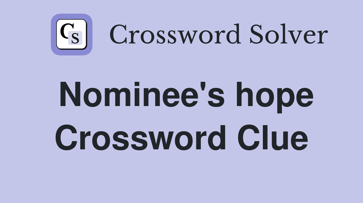 Nominee's hope Crossword Clue