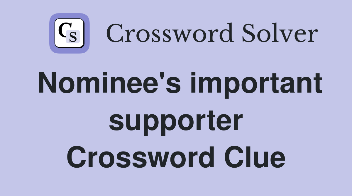 Nominee's important supporter Crossword Clue