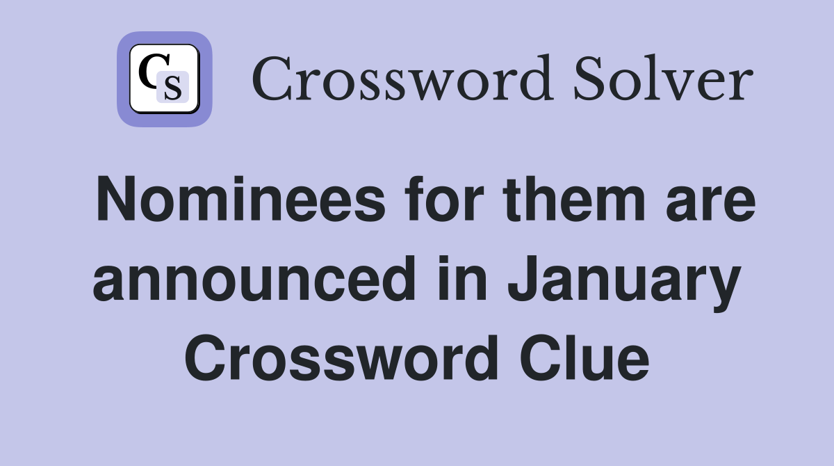 Nominees for them are announced in January Crossword Clue