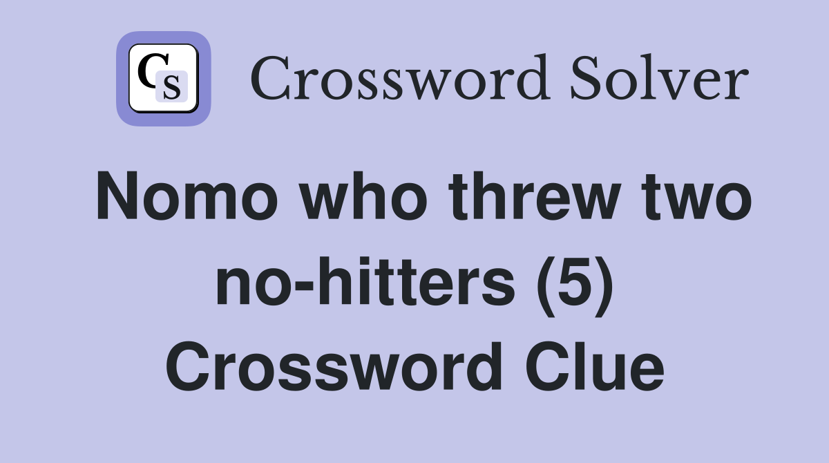 Nomo who threw two no-hitters (5) Crossword Clue
