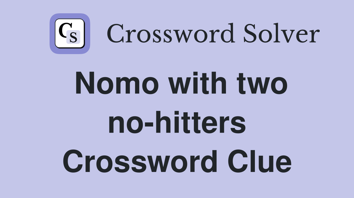 Nomo with two no-hitters Crossword Clue