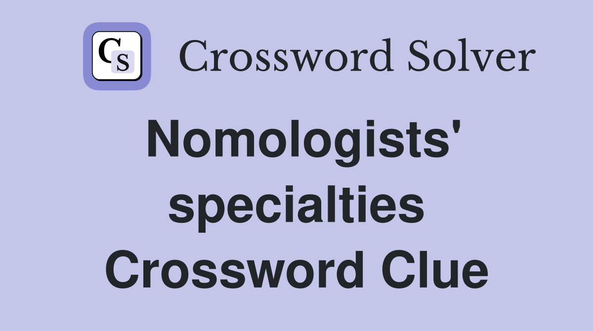 Nomologists' specialties Crossword Clue