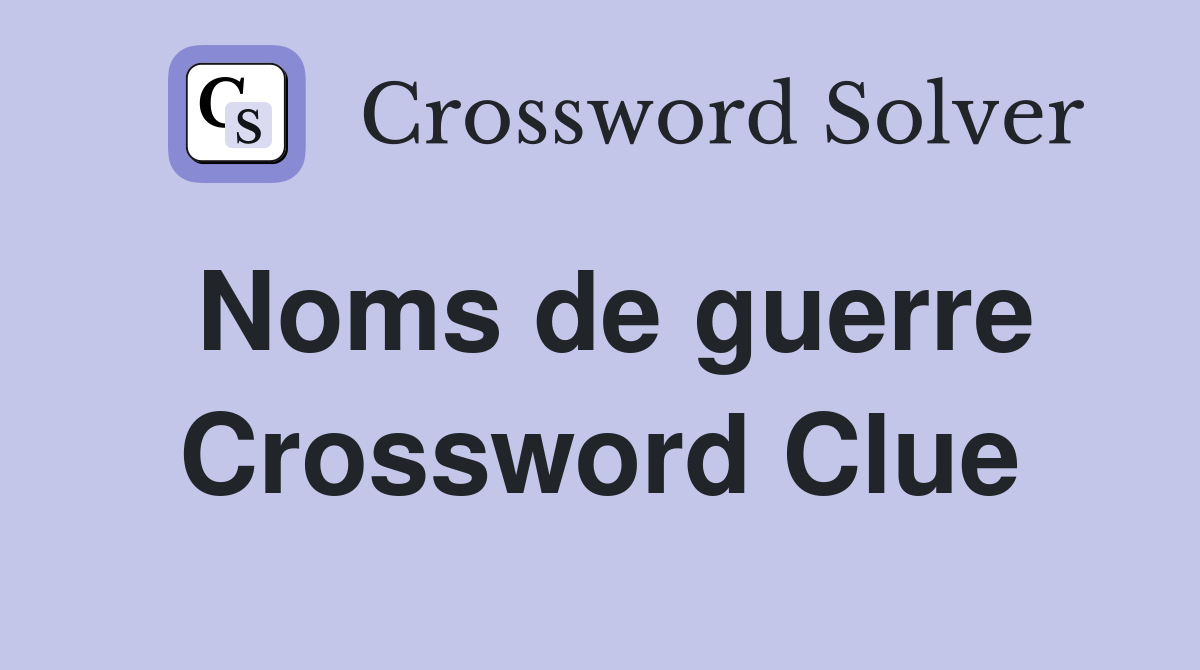Noms de guerre Crossword Clue