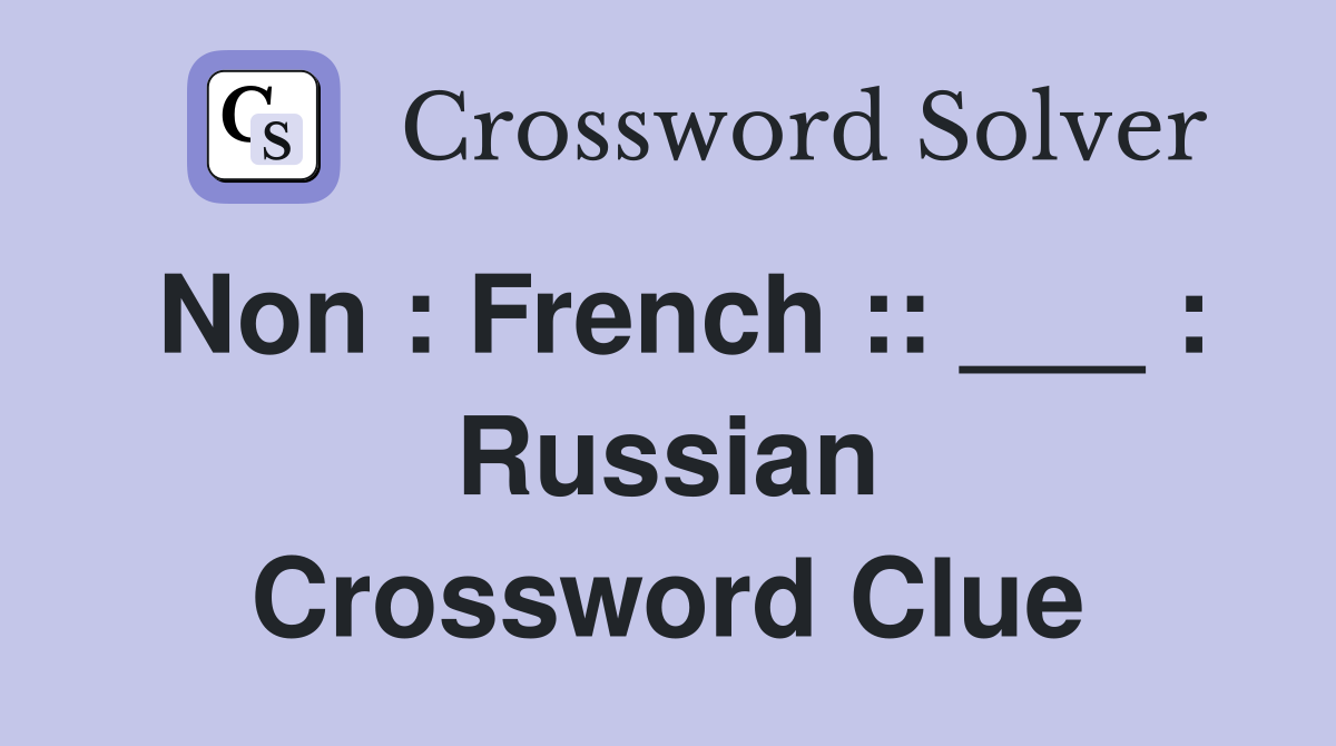 Non : French :: ___ : Russian Crossword Clue