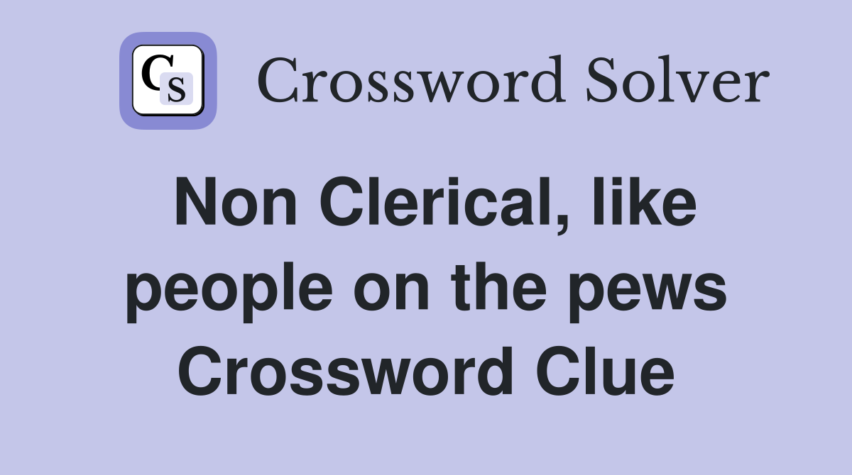 Non Clerical, like people on the pews Crossword Clue