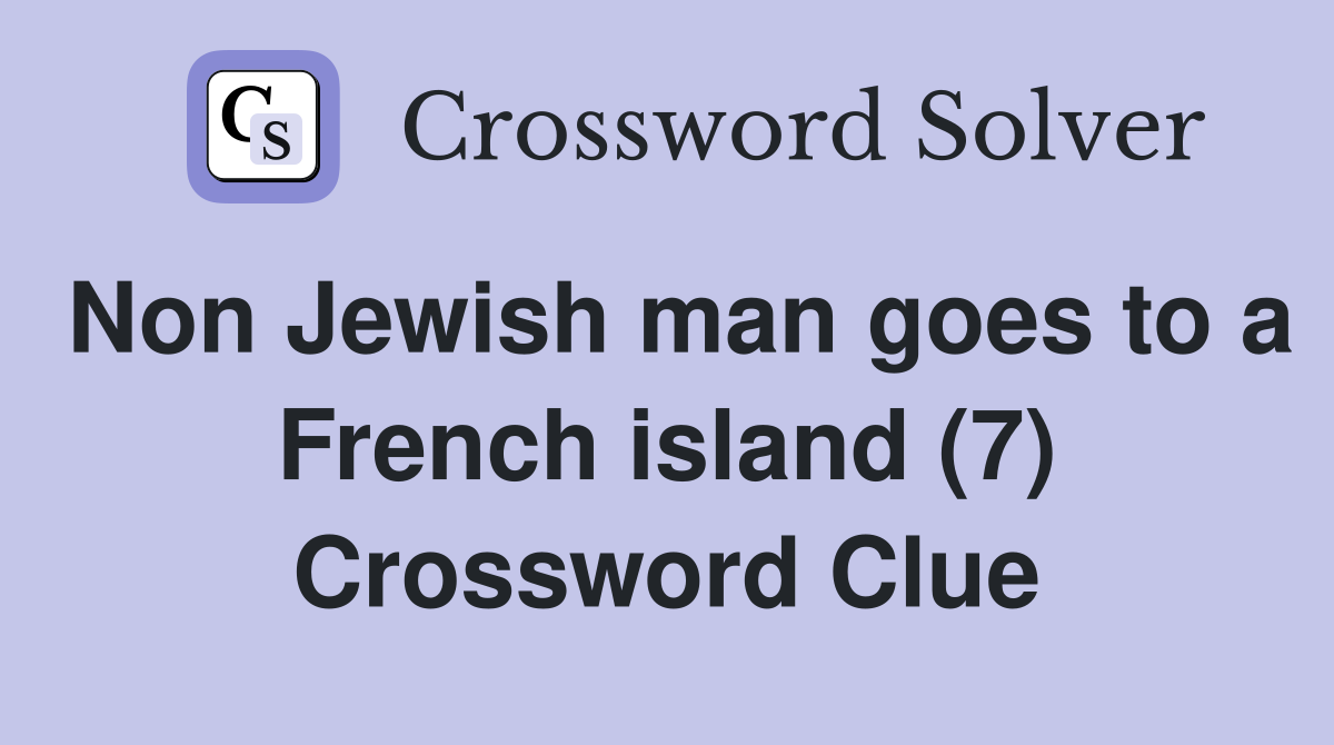 Non Jewish man goes to a French island (7) Crossword Clue