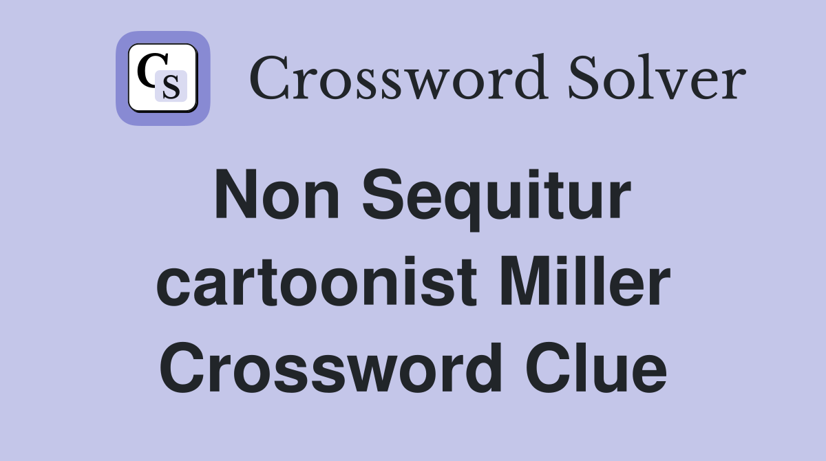 Non Sequitur cartoonist Miller Crossword Clue