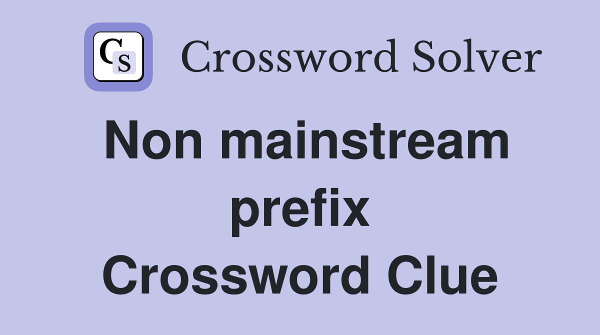 Non mainstream prefix Crossword Clue