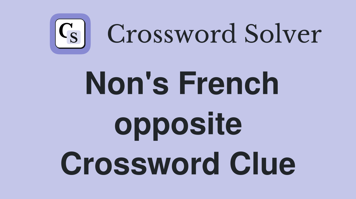 Non's French opposite Crossword Clue