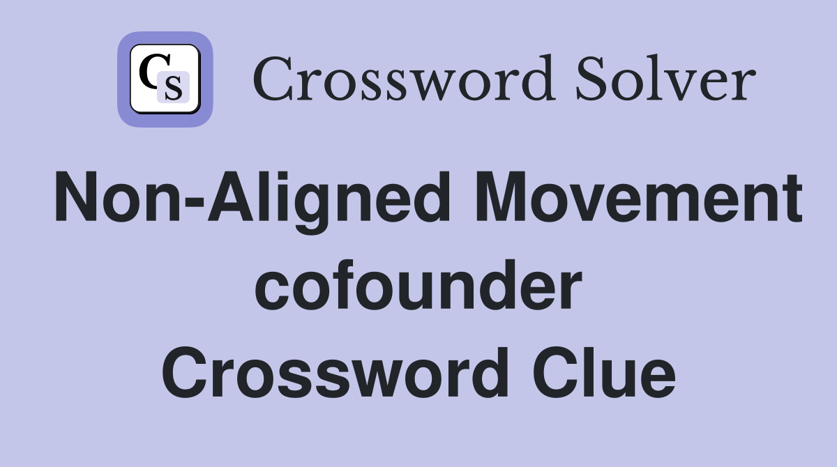 Non-Aligned Movement cofounder Crossword Clue