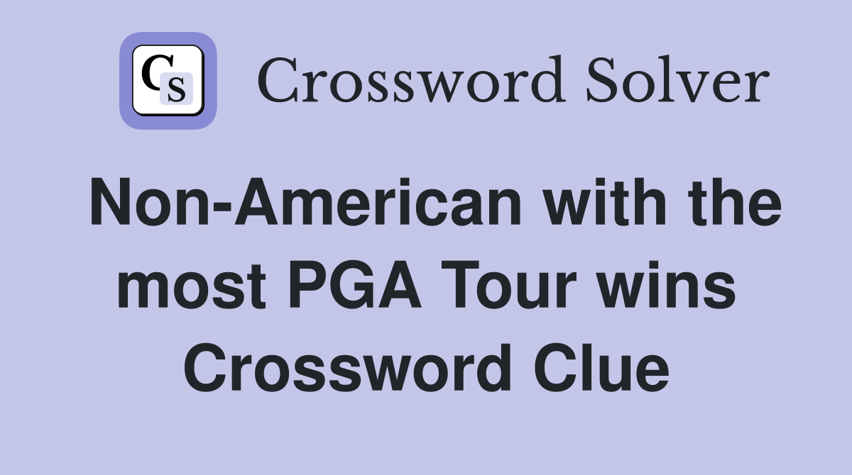Non-American with the most PGA Tour wins Crossword Clue