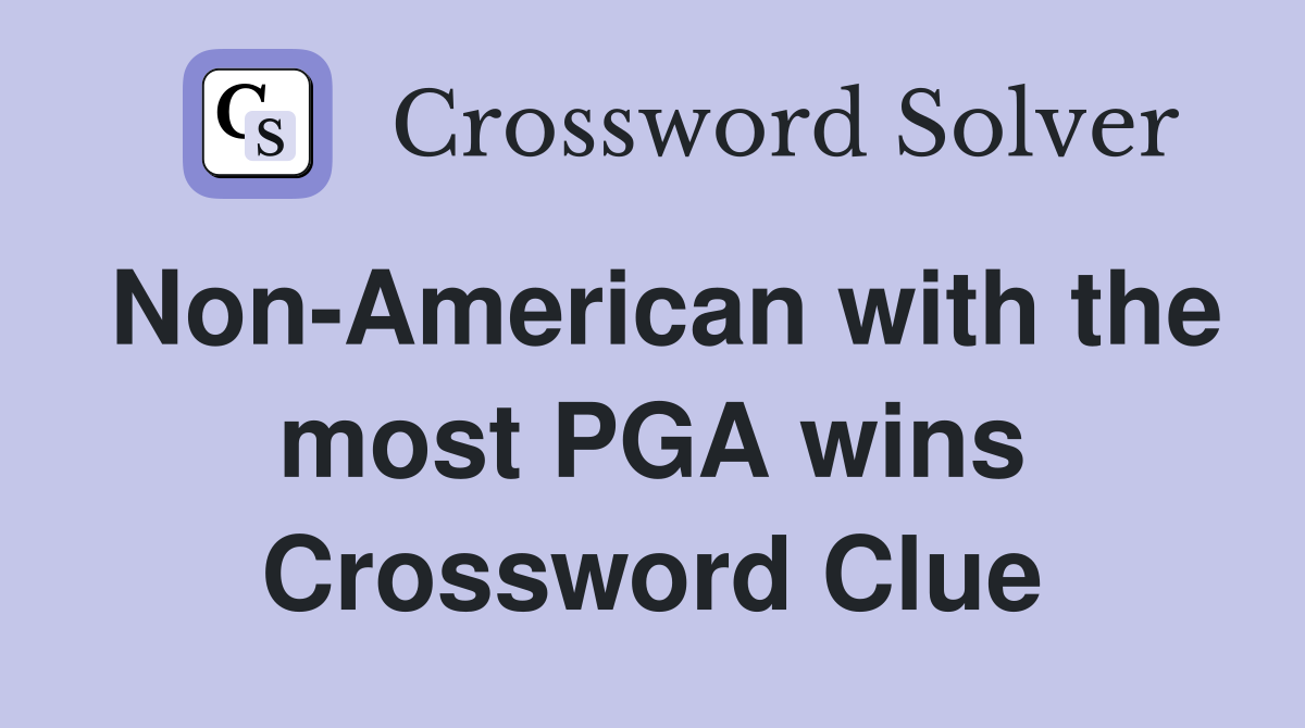 Non-American with the most PGA wins Crossword Clue