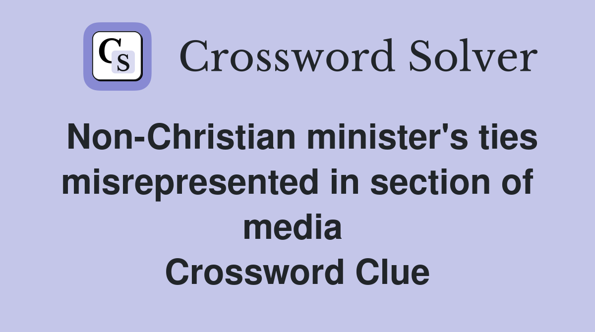 Non-Christian minister's ties misrepresented in section of media  Crossword Clue