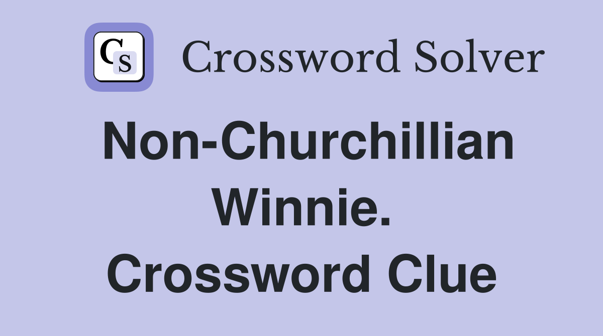 Non-Churchillian Winnie. Crossword Clue
