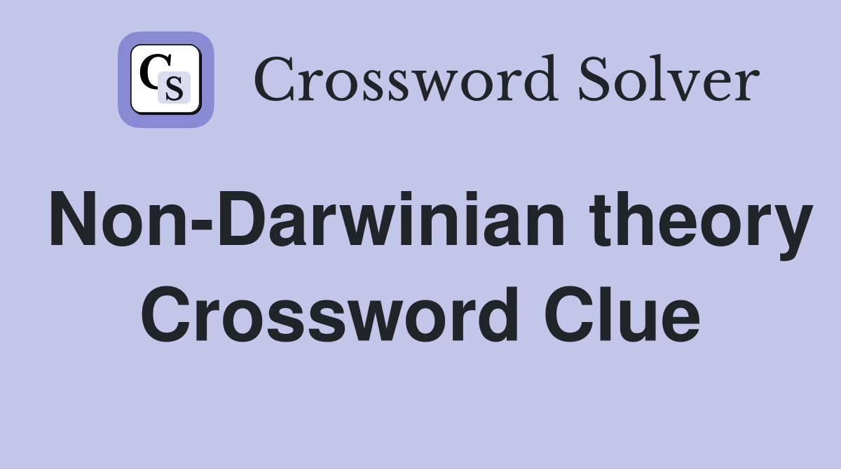 Non-Darwinian theory Crossword Clue