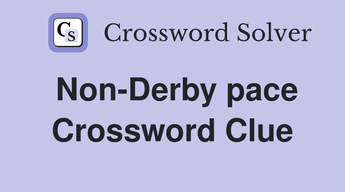 Non-Derby pace Crossword Clue