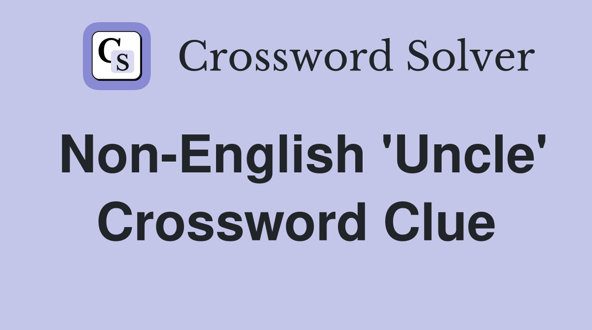 Non-English 'Uncle' Crossword Clue