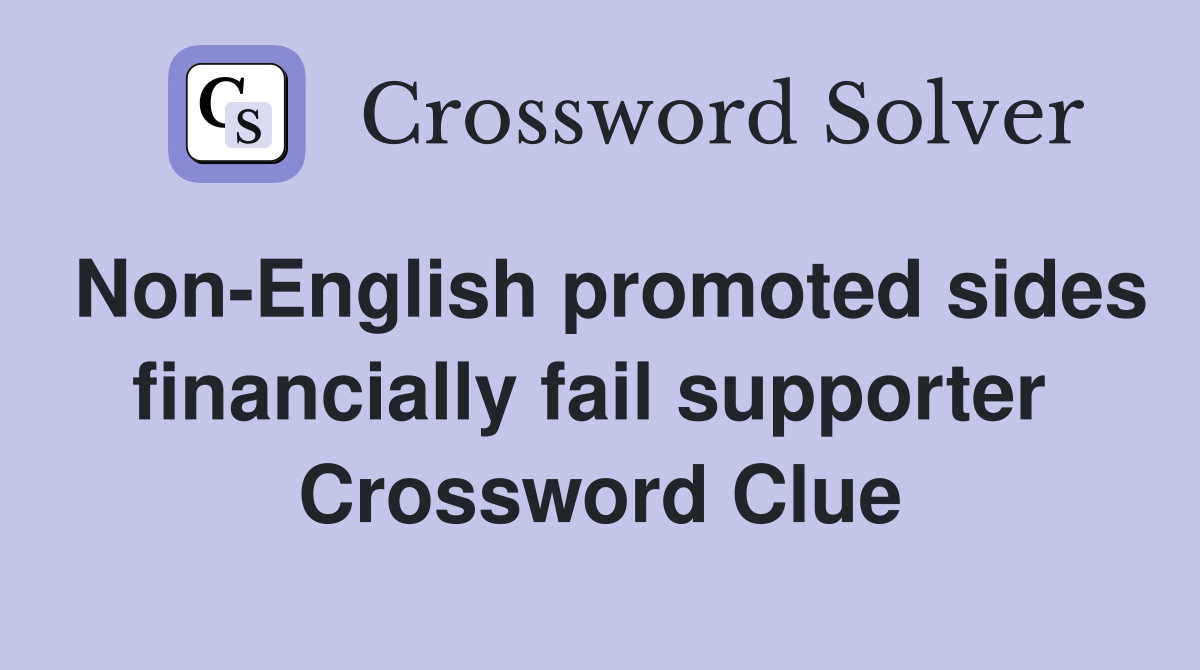 Non-English promoted sides financially fail supporter  Crossword Clue