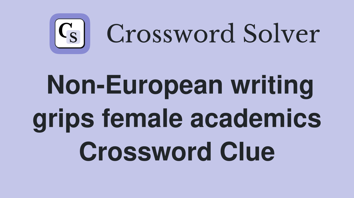 Non-European writing grips female academics Crossword Clue