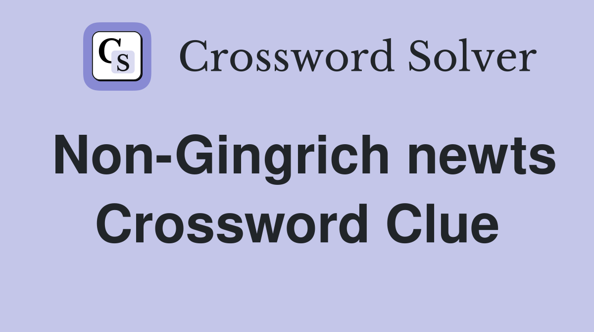 Non-Gingrich newts Crossword Clue