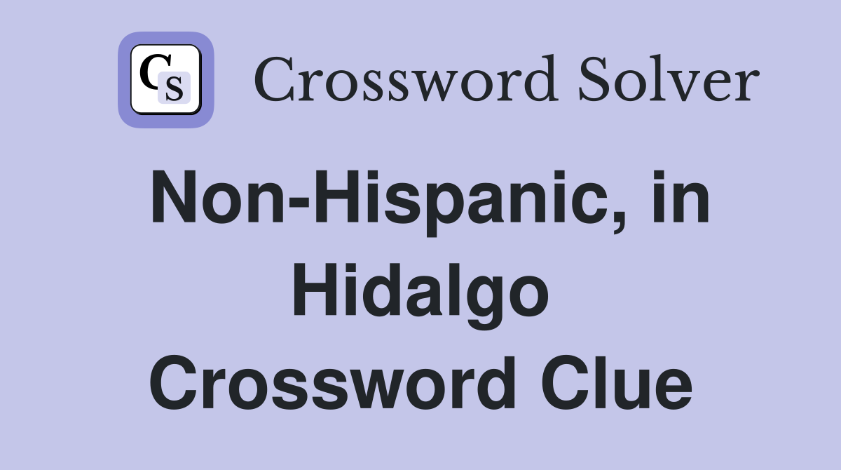 Non-Hispanic, in Hidalgo Crossword Clue