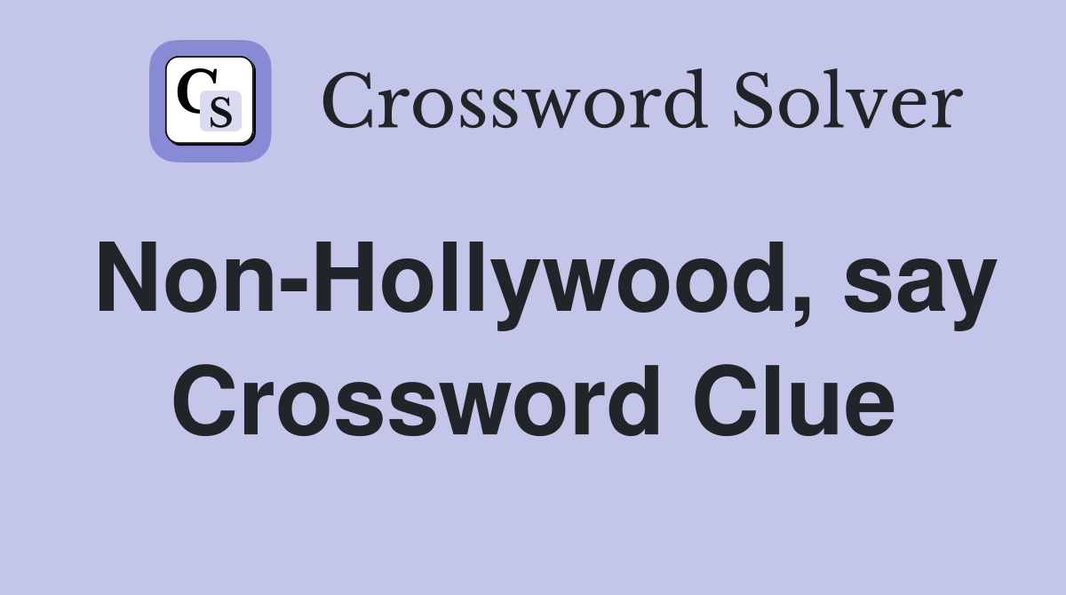Non-Hollywood, say Crossword Clue