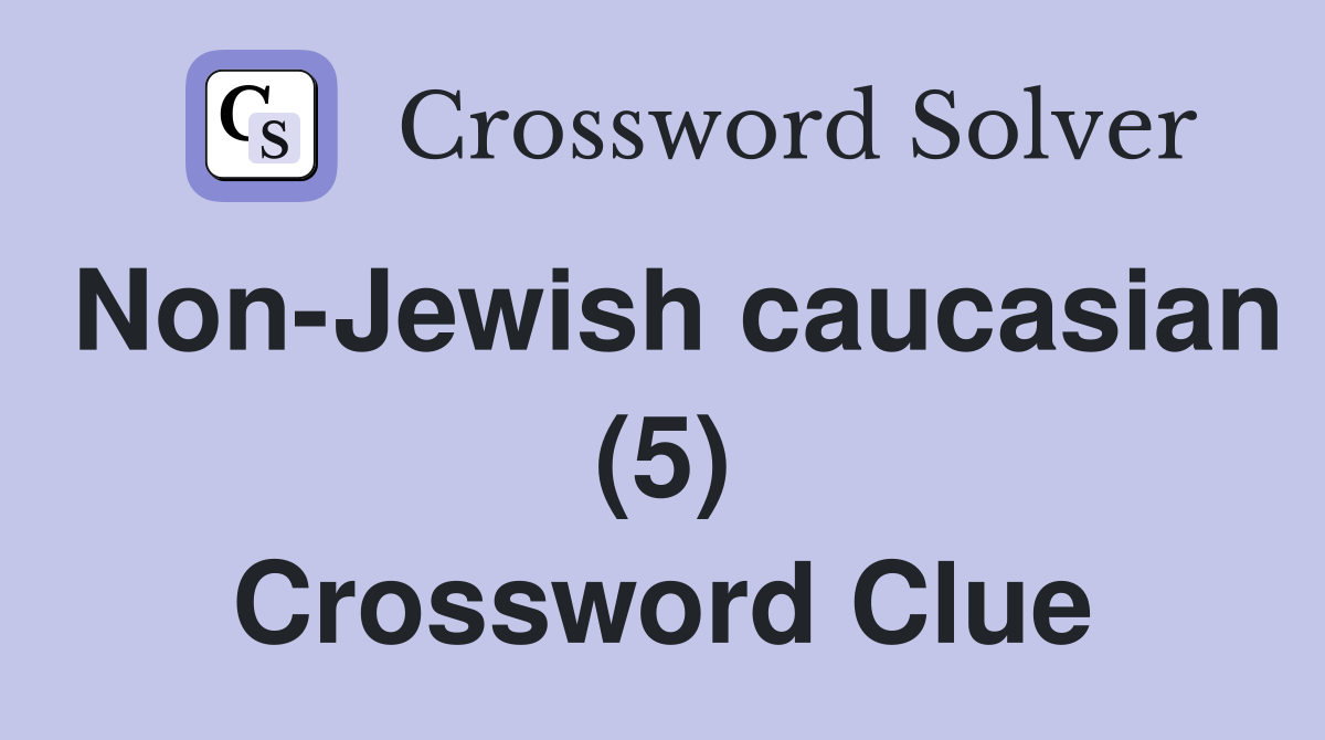 Non-Jewish caucasian (5) Crossword Clue