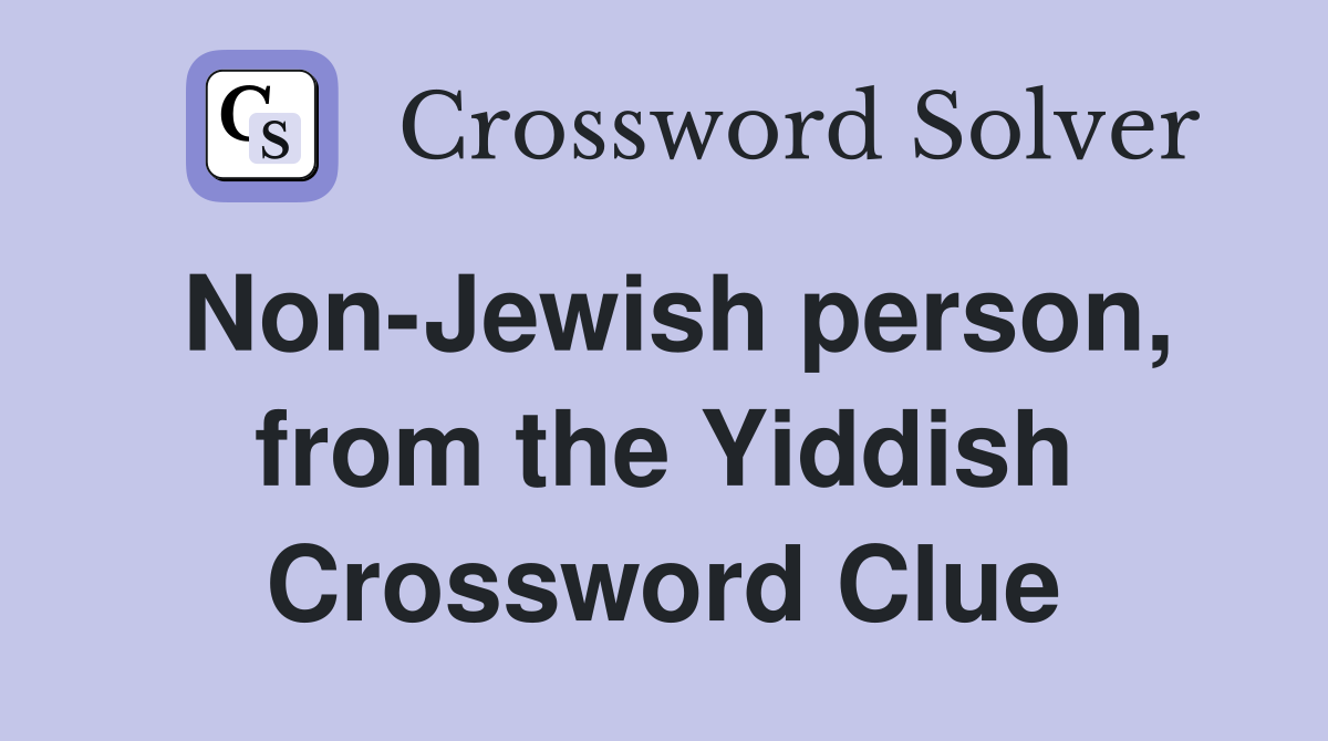 Non-Jewish person, from the Yiddish Crossword Clue