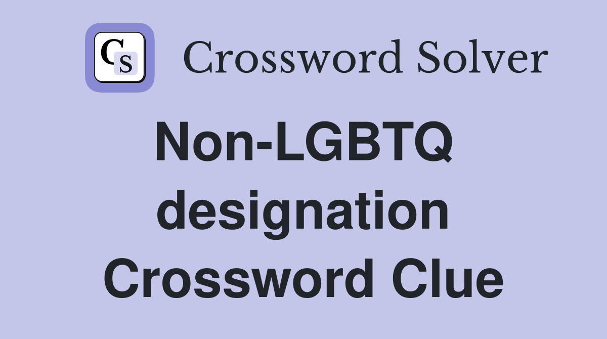 Non-LGBTQ  designation Crossword Clue