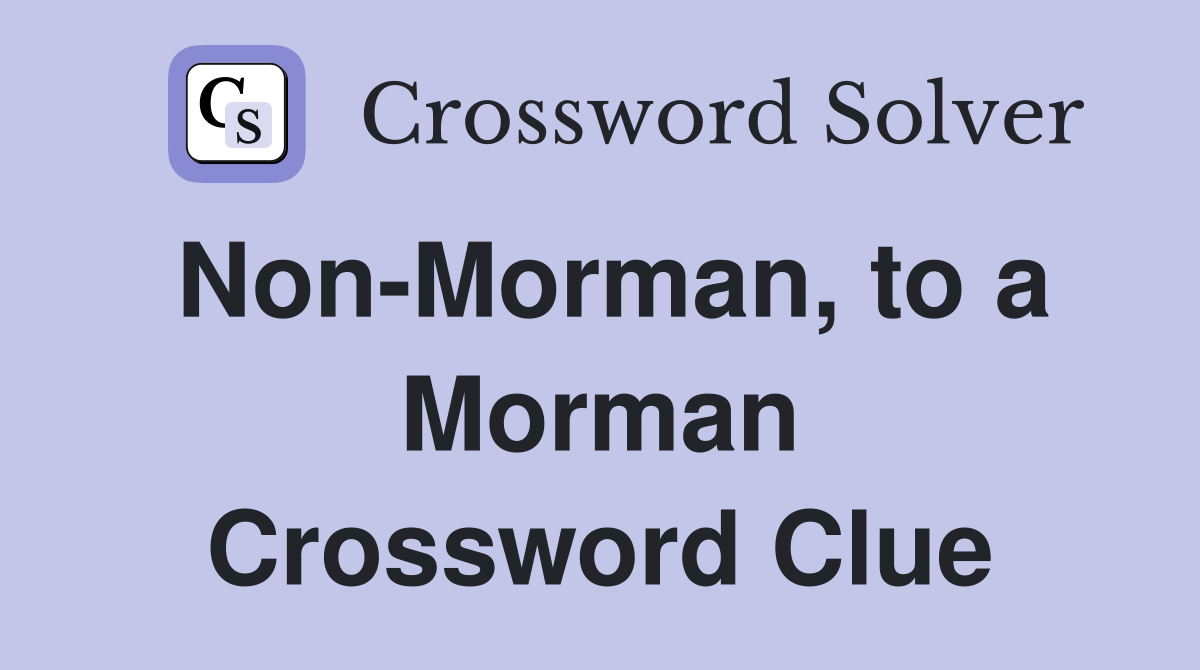 Non-Morman, to a Morman Crossword Clue