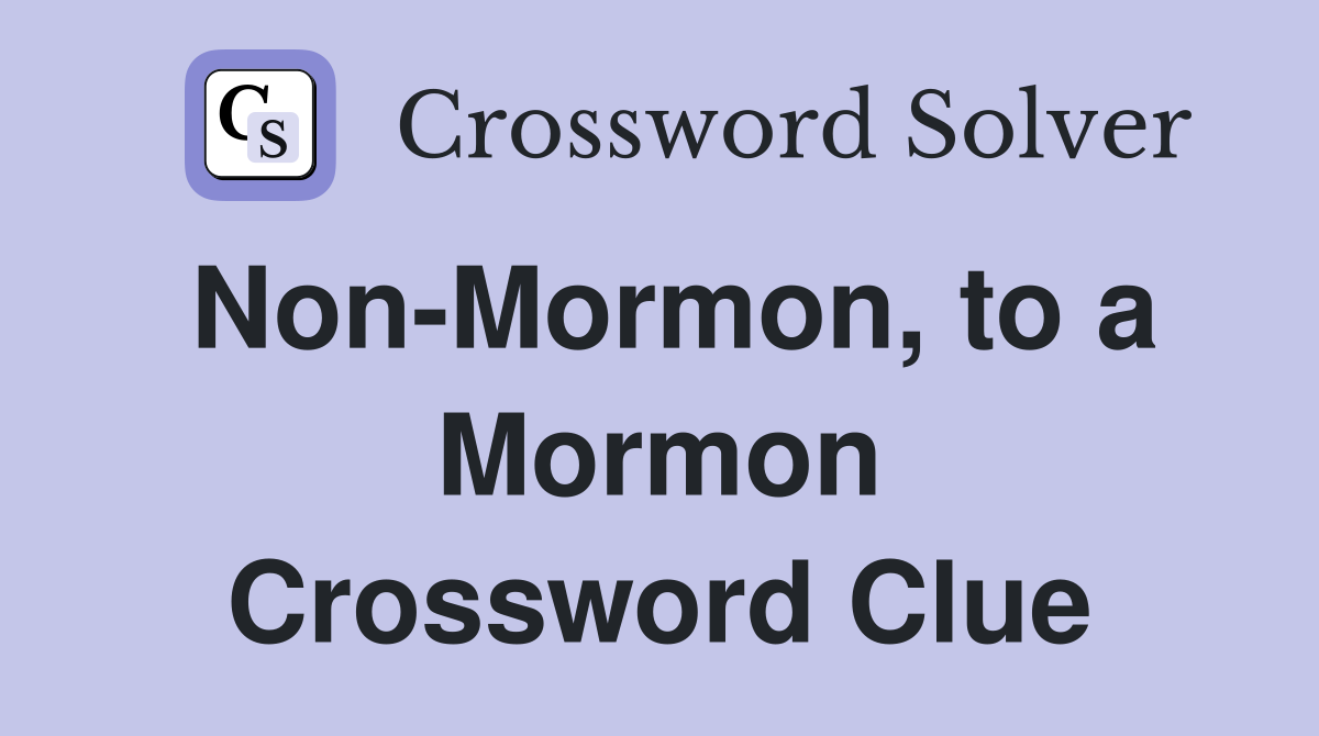 Non-Mormon, to a Mormon Crossword Clue
