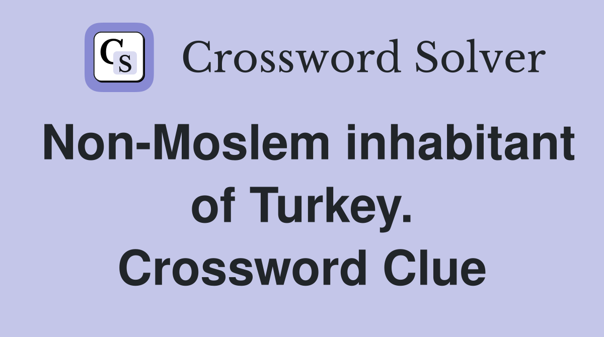 Non-Moslem inhabitant of Turkey. Crossword Clue