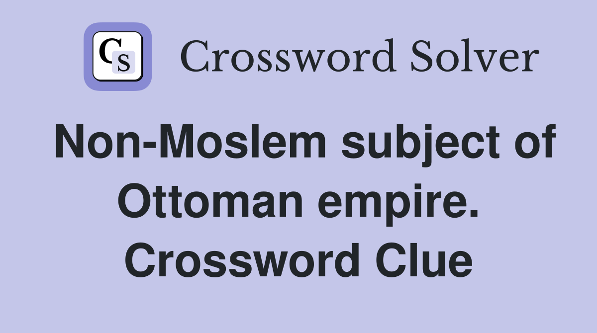 Non-Moslem subject of Ottoman empire. Crossword Clue