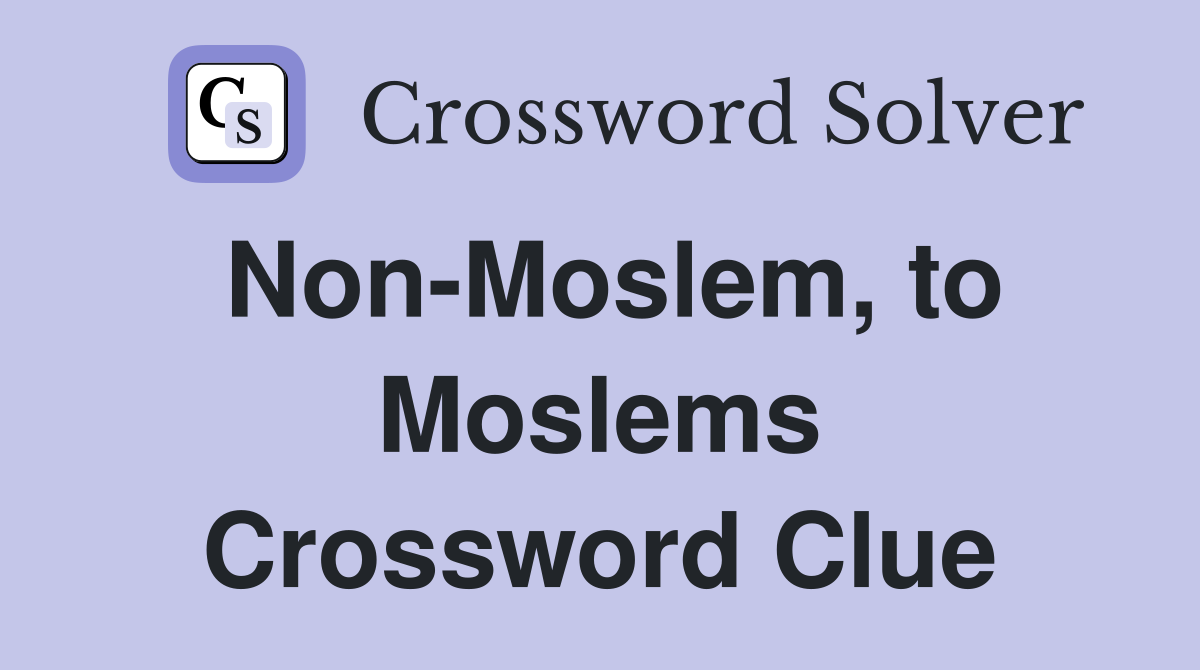 Non-Moslem, to Moslems Crossword Clue