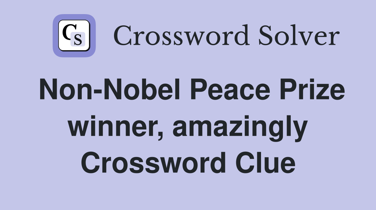 Non-Nobel Peace Prize winner, amazingly Crossword Clue