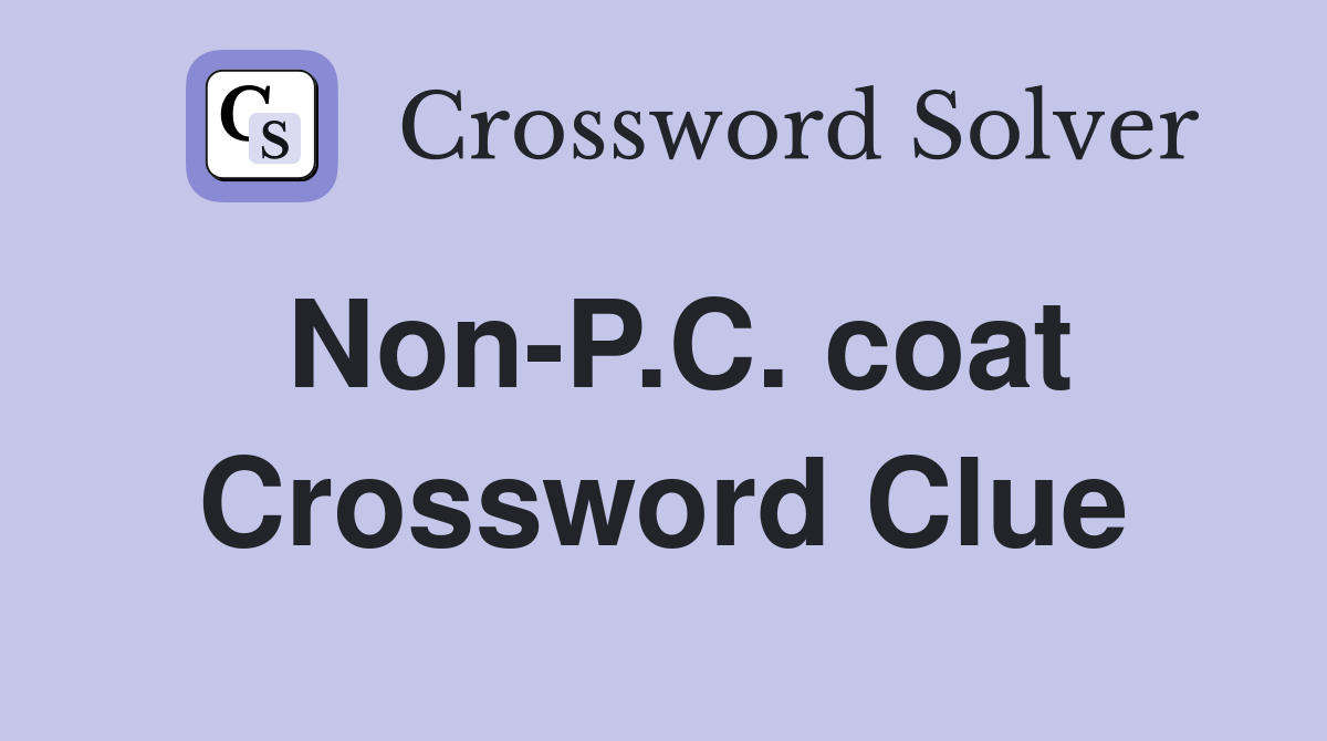 Non-P.C. coat Crossword Clue