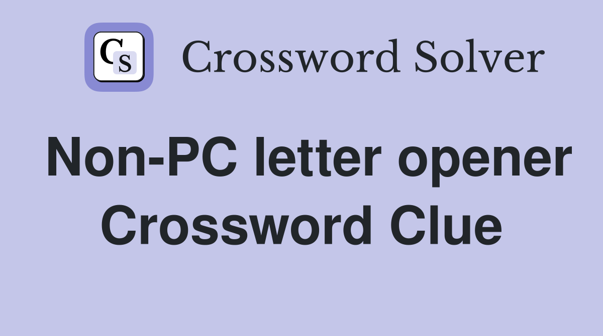 Non-PC letter opener Crossword Clue